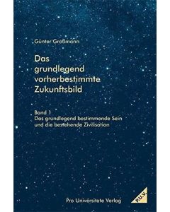 Günter Großmann • Das grundlegend vorherbestimmte Zukunftsbild