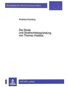 Andreas Kremkus • Die Strafe und Strafrechtsbegründung von Thomas Hobbes