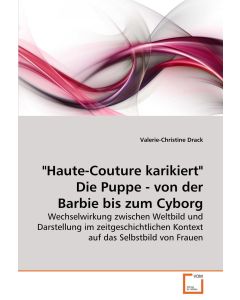 Valerie-Christine Drack • "Haute-Couture karikiert". Die Puppe - von der Barbie bis zum Cyborg