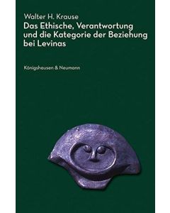 Krause • Das Ethische, Verantwortung und die Kategorie der Beziehung bei Levinas