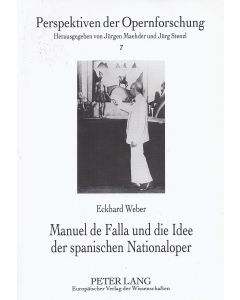 Eckhard Weber • Manuel de Falla und die Idee der spanischen Nationaloper