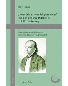 Horst F. Rupp • „Jeder Lehrer – ein Religionslehrer“. Religion und ihre Didaktik bei Fr. A. W. Diesterweg
