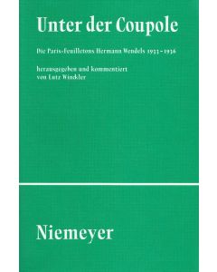 Unter der Coupole • Die Paris-Feuilletons Hermann Wendels 1933–1936