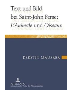 Kerstin Mauerer • Text und Bild bei Saint-John Perse: «L’Animale» und «Oiseaux»