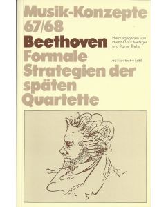 Musik-Konzepte 67/68 • Beethoven - Formale Strategien der späten Quartette