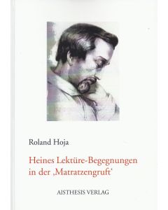 Roland Hoja • Heines Lektüre-Begegnungen in der 'Matratzengruft'