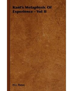 Herbert James Paton • Kant's Metaphysic of Experience - Vol II