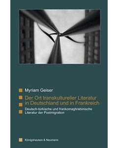 Myriam Geiser • Der Ort transkultureller Literatur in Deutschland und in Frankreich
