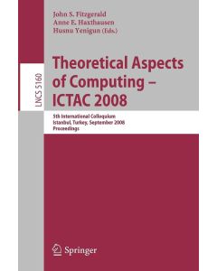 Theoretical Aspects of Computing - ICTAC 2008