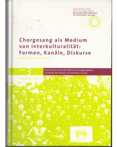Chorgesang als Medium von Interkulturalität: Formen, Kanäle, Diskurse