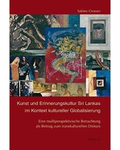 Sabine Grosser • Kunst und Erinnerungskultur Sri Lankas im Kontext kultureller Globalisierung
