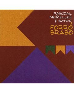Pascoal Meirelles & Sexteto • Forró Brabo CD