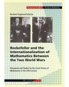 Reinhard Siegmund-Schultze • Rockefeller and the Internationalization of Mathematics Between the Two World Wars