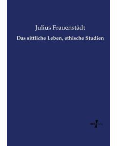 Julius Frauenstädt • Das sittliche Leben, ethische Studien