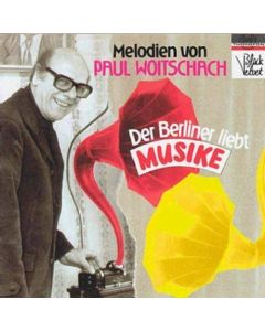 Der Berliner liebt Musike • Melodien von Paul Woitschach CD