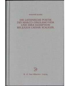 Susanne Rolfes • Die lateinische Poetik des Marco Girolamo Vida und ihre Rezeption bei Julius Caesar Scaliger
