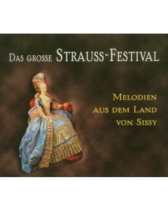 Das große Strauss-Festival • Melodien aus dem Land von Sissy 3 CDs