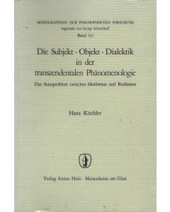 Hans Köchler • Die Subjekt-Objekt-Dialektik in der transzendentalen Phänomenologie