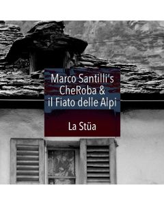 Marco Santilli's CheRoba & il Fiato delle Alpi • La Stüa CD