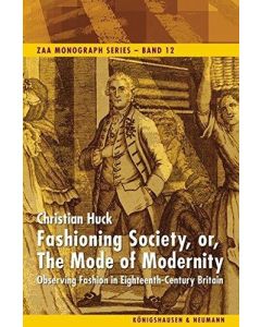 Christian Huck • Fashioning Society, or, The Mode of Modernity