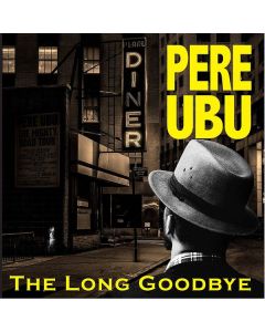 Pere Ubu - The Long Goodbye CD