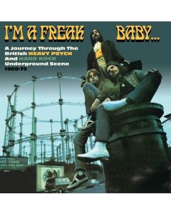 I'm A Freak Baby: A Journey Through The British Heavy Psych And Hard Rock Underground Scene CD