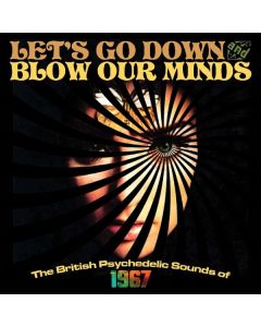 Let's Go Down & Blow Our Minds: The British Psychedelic Sounds of 1967 Vol.1 CD