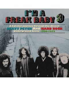 I'm A Freak Baby 3: A Further Journey Through The British Heavy Psych & Hard Rock Scene CD