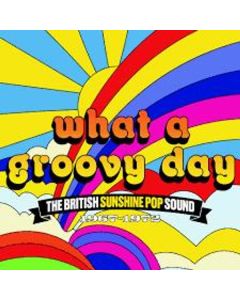 What A Groovy Day: The British Sunshine Pop Sound 1967 - 1972 CD