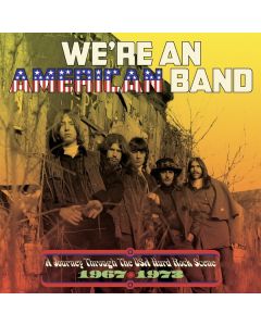 We're An American Band: A Journey Through The USA Hard Rock Scene 1967 - 1973 CD