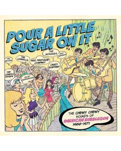 Pour A Little Sugar On It: The Chewy, Chewy Sounds Of American Bubblegum CD
