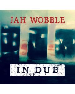 Jah Wobble - In Dub (Deluxe Edition) CD