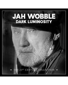 Jah Wobble - Dark Luminosity: The 21st Century Collection CD