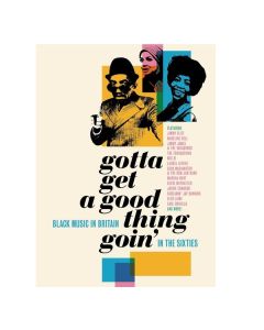 Gotta Get A Good Thing Goin': Music Of Black Britain In The 60s CD