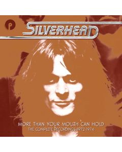 Silverhead - More Than Your Mouth Can Hold: The Complete Recordings 1972 - 1974 CD