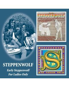Steppenwolf - Early Steppenwolf/For Ladies Only CD