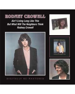 Rodney Crowell - Ain't Living Long Like This / But What Will The Neighbors Think / Rodney Crowell CD