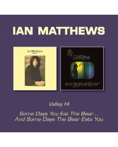 Ian Matthews - Valley Hi/Some Days You Eat The Bear...And Some Days The Bear Eats You CD