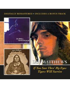 Ian Matthews - If You Saw Thro' My Eyes / Tigers Will Survive CD