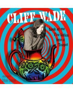 Cliff Wade - Look At Me I've Fallen Into A Teapot CD