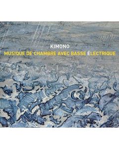 Kimono • Musique de Chambre avec Basse électrique CD