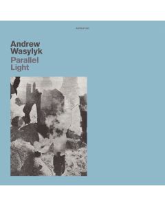 Andrew Wasylyk - Parallel Light LP
