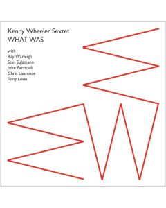 Kenny Wheeler (1930-2014) - What Was CD