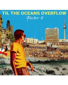Fischer-Z - Til The Oceans Overflow LP