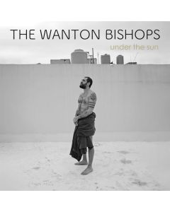 The Wanton Bishops - Under The Sun CD