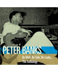 Peter Banks (ex Yes) - Be Well, Be Safe, Be Lucky...: The Anthology CD