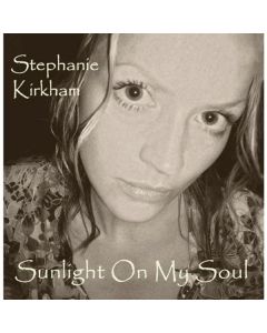 Stephanie Kirkham - Sunlight On My Soul CD