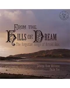 Arnold Bax (1883-1953) - Lieder "From The Hills Of Dream" CD