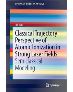 Jie Liu • Classical Trajectory Perspective of Atomic Ionization in Strong Laser Fields