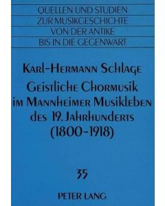 Karl-Hermann Schlage • Geistliche Chormusik im Mannheimer Musikleben des 19. Jahrhunderts (1800-1918)